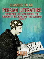 Persian literature, volume 2, comprising the shah nameh, the rubaiyat, the divan, and the gulistan cover image cdn