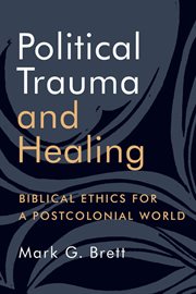 Political trauma and healing : biblical ethics for a postcolonial world cover image cdn