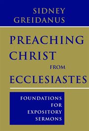 Preaching Christ from Ecclesiastes : foundations for expository sermons cover image cdn