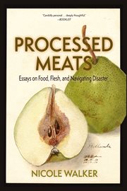 Processed meats. Essays on Food, Flesh, and Navigating Disaster cover image cdn