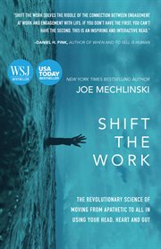 Shift the work. The Revolutionary Science of Moving From Apathetic to All in Using Your Head, Heart and Gut cover image cdn