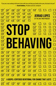 Stop behaving : a gospel-centered devotional for men cover image cdn