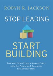 Stop Leading : Turn Your School into aSuccess Story with the People and Resources You Already Have cover image cdn