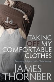 Taking off my comfortable clothes. Removing Religion to Find Relationship cover image cdn