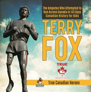 Terry fox - the amputee who attempted to run across canada in 143 days canadian history for kids. The Amputee Who Attempted to Run Across Canada in 143 Days Canadian History for Kids cover image cdn