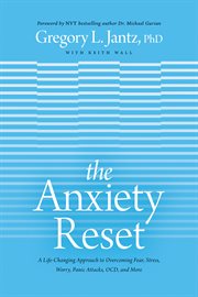 The anxiety reset : a life-changing approach to overcoming fear, stress, worry, panic attacks, OCD, and more cover image cdn
