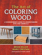 The Art of Coloring Wood : a Woodworker's Guide to Understanding Dyes and Chemicals cover image cdn