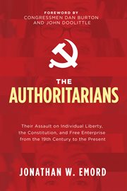 AUTHORITARIANS : their assault on individual liberty, the constitution, and free enterprise... from the 19th century to the present cover image cdn