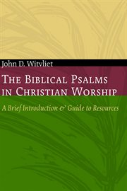 The biblical psalms in christian worship. A Brief Introduction and Guide to Resources cover image cdn