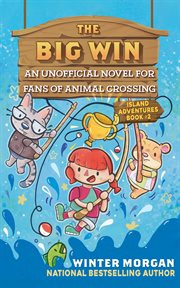 The big win : an unofficial novel for fans of animal crossing cover image cdn