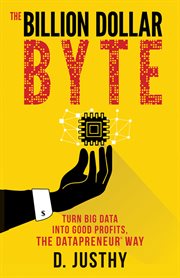 The billion dollar byte : turn big data into good profits, thedatapreneur® way cover image cdn