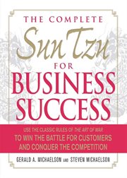 The complete Sun Tzu for business success : use the classic rules of The art of war to win the battle for customers and conquer the competition cover image cdn