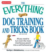 The everything dog training and tricks book : turn the most mischievous canine into a well-behaved dog who knows a few tricks cover image cdn