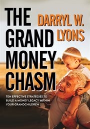 GRAND MONEY CHASM : ten effective strategies to build a money legacy within your grandchildren cover image cdn