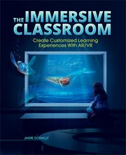The immersive classroom : create customized learning experiences with AR/VR cover image cdn