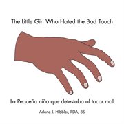 The little girl who hated the bad touch. La Pequeña Niña Que Detestaba Al Tocar Mal cover image cdn