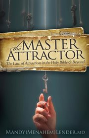 The master attractor : the law of attraction in the Holy Bible & beyond cover image cdn