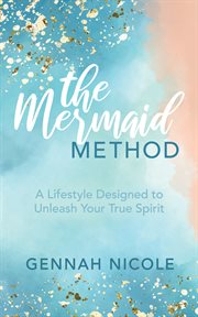 The mermaid method. A Lifestyle Designed to Unleash Your True Spirit cover image cdn