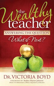 The wealthy teacher : answering the question "What's next?" cover image cdn