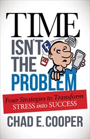 Time isn't the problem. Four Strategies to Transform Stress Into Success cover image cdn