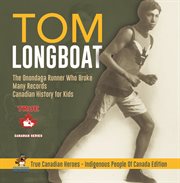 Tom longboat - the onondaga runner who broke many records canadian history for kids true canadi cover image cdn