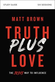 Truth plus love study guide : the Jesus way to influence cover image cdn