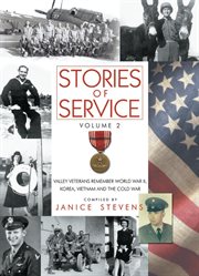 Stories of service : Valley veterans remember World War II, Korea, Vietnam and the Cold War. Volume 2 cover image cdn