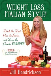 Weight loss, Italian style! : ditch the diet, pass the pasta, and drop the pounds forever cover image cdn