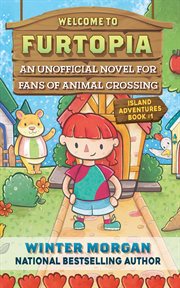 Welcome to furtopia : an unofficial novel for fans of animal crossing cover image cdn
