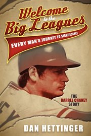 Welcome to the big leagues : every man's journey to significance, the Darrel Chaney Story cover image cdn