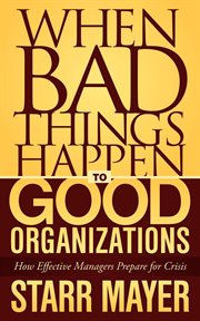 When bad things happen to good organizations. How Effective Managers Prepare for Crisis cover image cdn