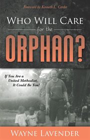 Who will care for the orphan? : if you are a United Methodist, it could be you! cover image cdn