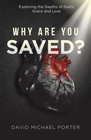 Why Are You Saved? : Exploring the Depths of God's Grace and Love cover image cdn