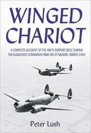 Winged chariot : a complete account of the RAF's support role during the audacious commando raid on St Nazaire, March 1942 cover image cdn