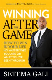 Winning after the game : how to win in your life no matter who you are or what you've been through cover image cdn