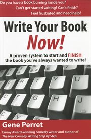 Write your book now! : a proven system to start and finish the book you've always wanted to write! cover image cdn