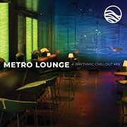 Metro lounge : a rhythmic chillout mix cover image cdn