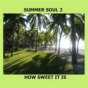 Summer soul 2 - how sweet it is cover image cdn