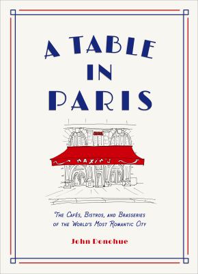 A table in Paris : the cafés, bistros, and brasseries of the world's most romantic city  cover image cdn
