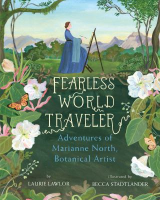 Fearless world traveler : adventures of Marianne North, botanical artist  cover image cdn