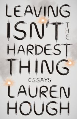 Leaving isn't the hardest thing : essays  cover image cdn