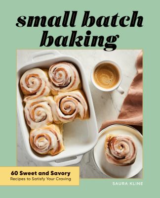 Small batch baking : 60 sweet and savory recipes to satisfy your cravings  cover image cdn