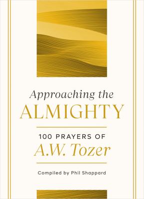 Approaching the Almighty : 100 prayers of A.W. Tozer  cover image cdn