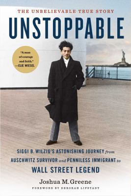 Unstoppable : Siggi B. Wilzig's astonishing journey from Auschwitz survivor and penniless immigrant to Wall Street legend  cover image cdn