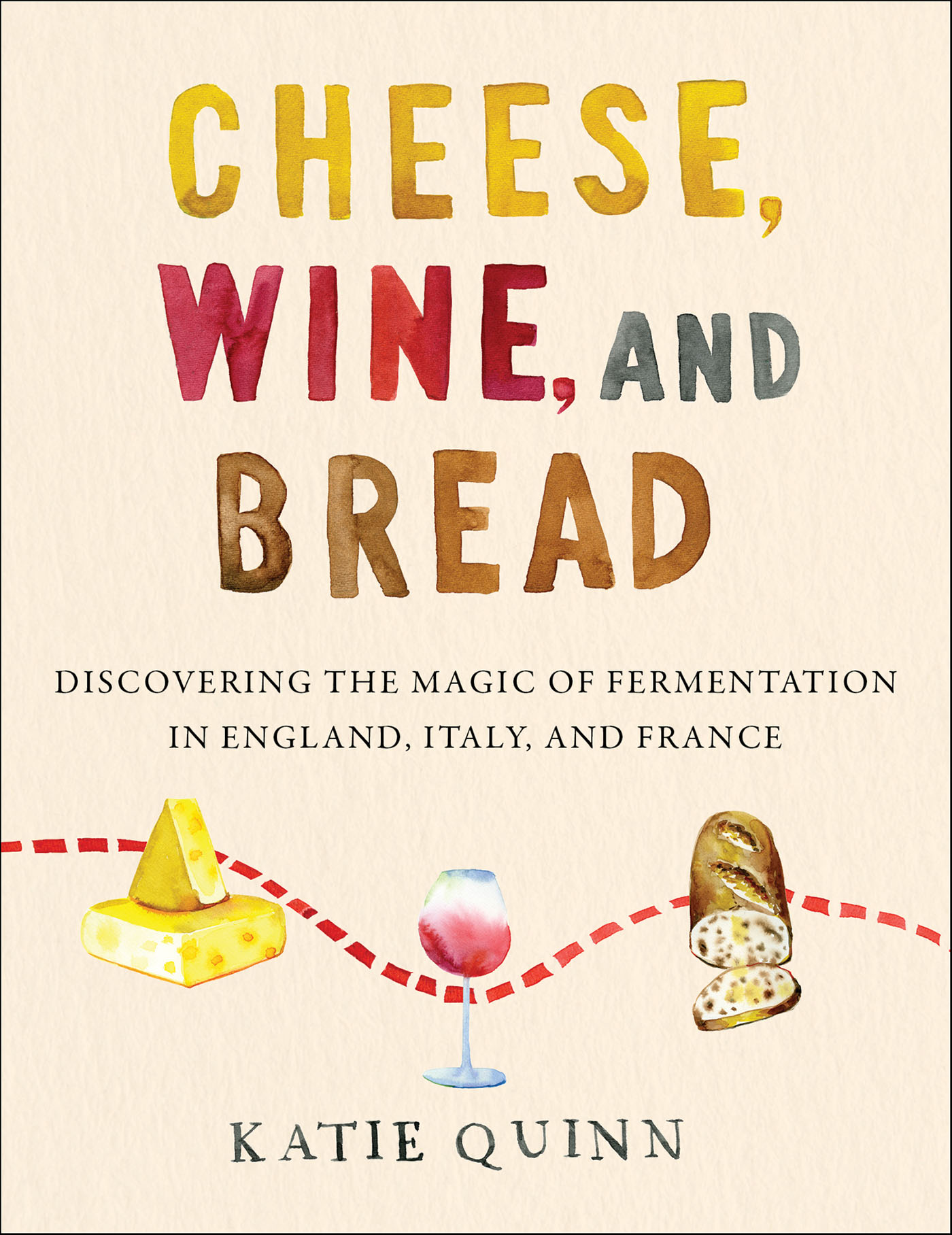 Cheese, Wine, and Bread Discovering the Magic of Fermentation in England, Italy, and France cover image cdn