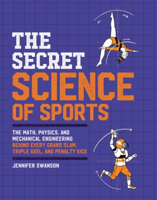 The secret science of sports : the math, physics, and mechanical engineering behind every grand slam, triple axel, and penalty kick  cover image cdn