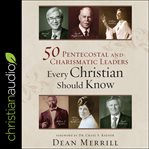 50 Pentecostal and charismatic leaders every Christian should know cover image cdn