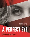 A perfect eye. A CRIME NOVEL cover image cdn