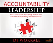 Accountability leadership : how great leaders build a high performance culture of accountability and responsibility cover image cdn