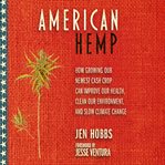American hemp: how growing our newest cash crop can improve our health, clean our environment, an cover image cdn